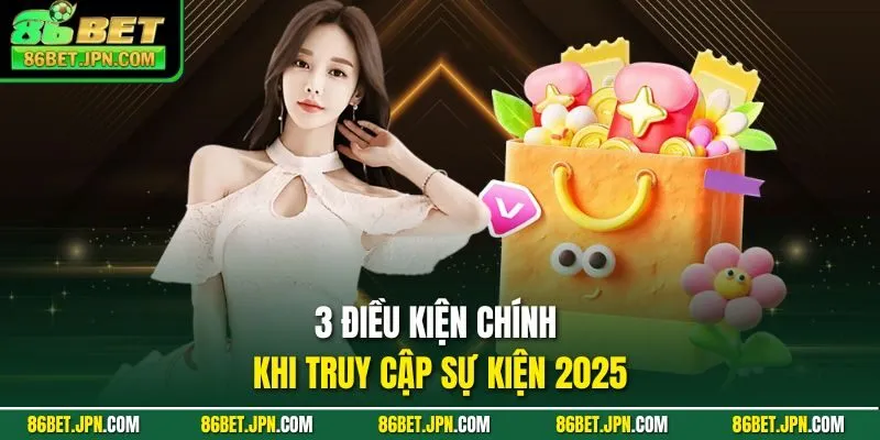 3 điều kiện chính khi truy cập sự kiện 2025