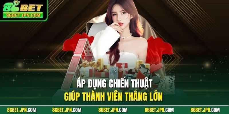Áp dụng chiến thuật giúp thành viên thắng lớn