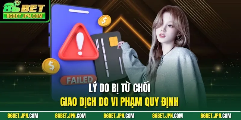 Lý do bị từ chối giao dịch do vi phạm quy định