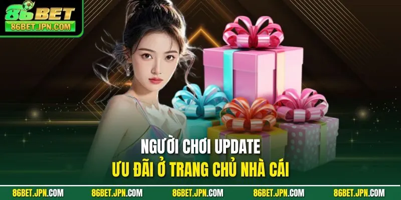 Người chơi update ưu đãi ở trang chủ nhà cái