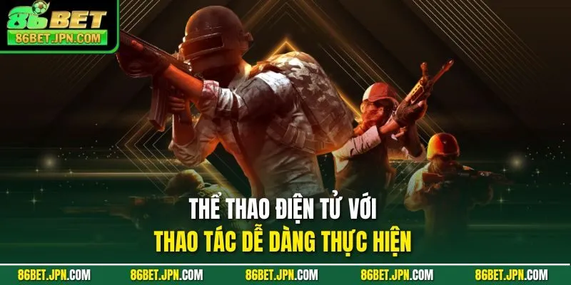 Thể thao điện tử với thao tác dễ dàng thực hiện